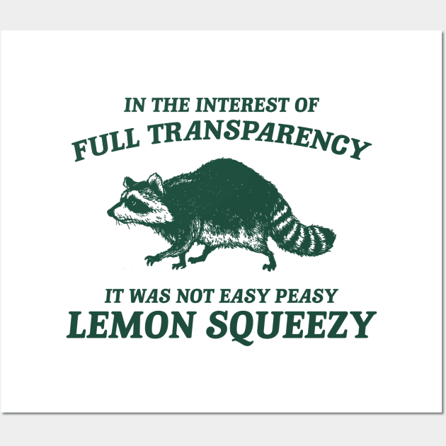 In The Interest of Full Transparency It was Not Easy Peasy Lemon Squeezy Retro T-Shirt, Funny Raccoon Minimalistic Wall Art by Justin green